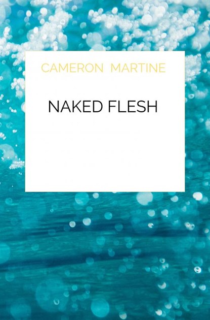Naked flesh, Cameron Martine - Paperback - 9789403626154