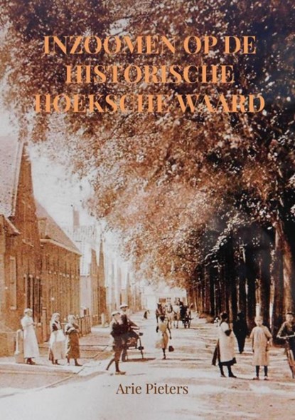 Inzoomen op de historische Hoeksche Waard, Arie Pieters - Paperback - 9789403627281