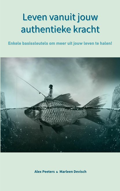 Leven vanuit jouw authentieke kracht, Alex Peeters & Marleen Devisch - Ebook - 9789403629070