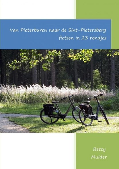 Van Pieterburen naar de Sint-Pietersberg fietsen in 23 rondjes, Betty Mulder - Paperback - 9789403629315