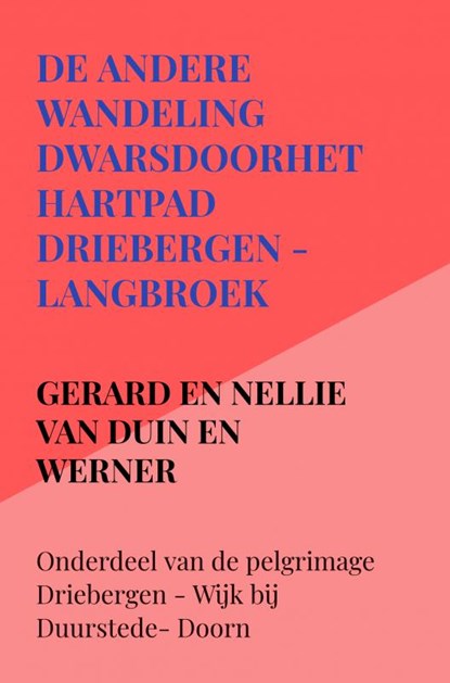 De andere wandeling dwarsdoorhethartpad Driebergen - Langbroek, Gerard en Nellie van Duin en Werner - Paperback - 9789403629469