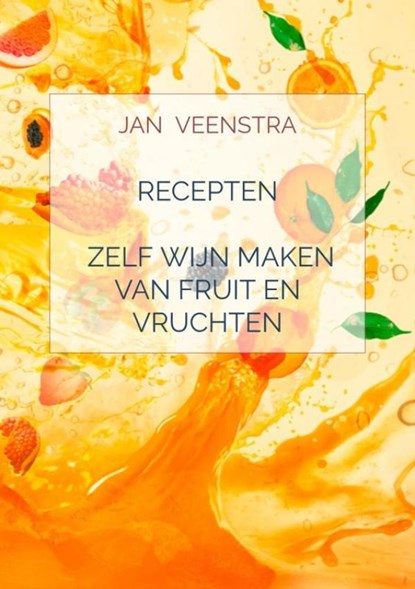 Recepten 'Zelf wijn maken van fruit en vruchten'., Jan Veenstra - Paperback - 9789403635651