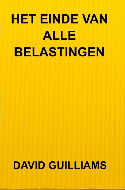 Het einde van alle belastingen, David Guilliams - Ebook - 9789403636108