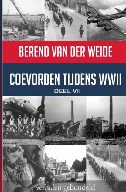 Coevorden tijdens WWII Deel VII, Berend Van der Weide - Paperback - 9789403636627