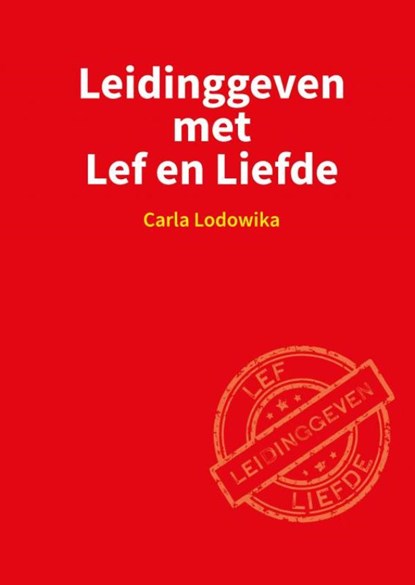 Leidinggeven met Lef en Liefde, Carla Lodowika - Paperback - 9789403639031