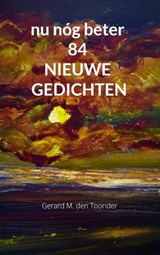 nu nóg beter 84 NIEUWE GEDICHTEN - Gerard M. Den Toonder - 9789403641416