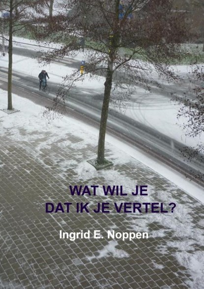Wat wil je dat ik je vertel?, Ingrid E. Noppen - Paperback - 9789403642185