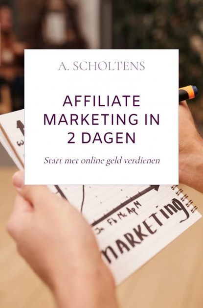 Affiliate Marketing in 2 dagen, A. Scholtens - Ebook - 9789403650128
