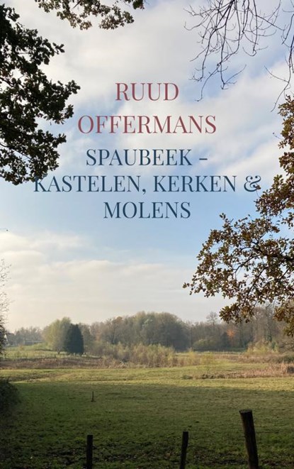 Spaubeek - kastelen, kerken & molens, Ruud Offermans - Paperback - 9789403650838