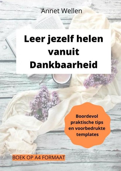 Leer jezelf helen vanuit Dankbaarheid, Annet Wellen - Paperback - 9789403650913