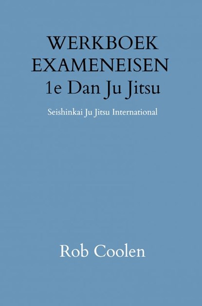 WERKBOEK EXAMENEISEN 1e DAN JU-JITSU, Rob Coolen - Gebonden - 9789403651538