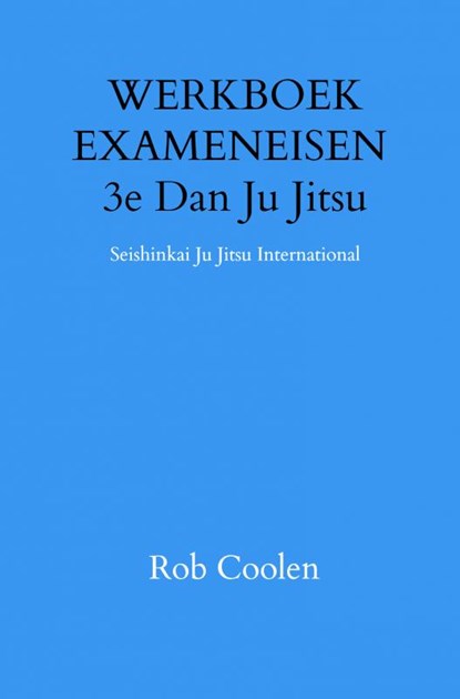 WERKBOEK EXAMENEISEN 3e Dan Ju Jitsu, Rob Coolen - Gebonden - 9789403651576