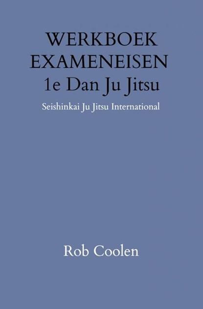 WERKBOEK EXAMENEISEN 1e DAN JU-JITSU, Rob Coolen - Paperback - 9789403651590