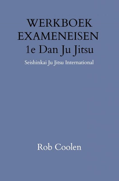 WERKBOEK EXAMENEISEN 1e DAN JU-JITSU, Rob Coolen - Paperback - 9789403651590