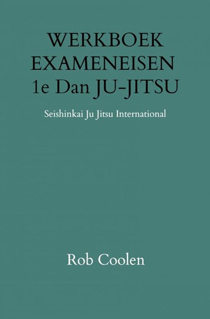 WERKBOEK EXAMENEISEN 1e DAN JU-JITSU, Rob Coolen - Paperback - 9789403651613