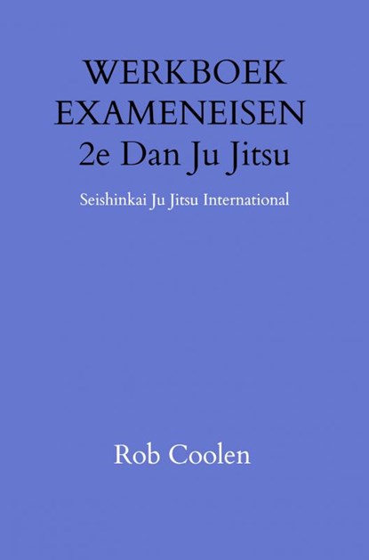 WERKBOEK EXAMENEISEN 2e DAN JU_JITSU, Rob Coolen - Paperback - 9789403651620
