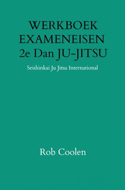 WERKBOEK EXAMENEISEN 2e Dan JU-JITSU, Rob Coolen - Paperback - 9789403651637