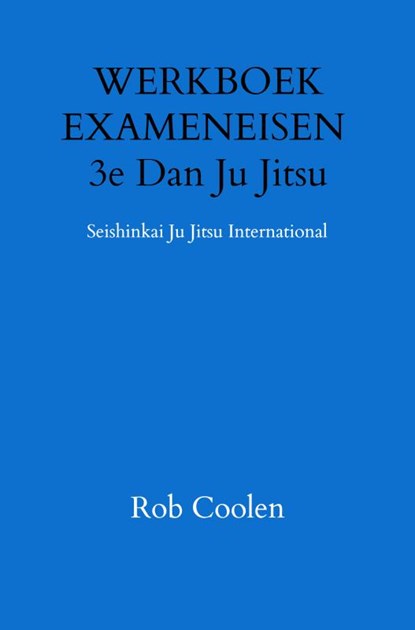 WERKBOEK EXAMENEISEN 3e Dan Ju Jitsu, Rob Coolen - Paperback - 9789403651644