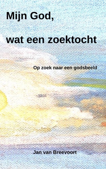 Mijn God, wat een zoektocht, Jan Van Breevoort - Paperback - 9789403651729