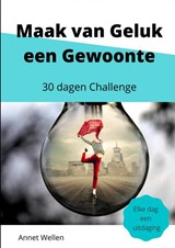Maak van Geluk een Gewoonte - Annet Wellen - 9789403652429