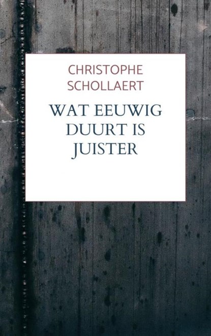 Wat eeuwig duurt is juister, Christophe Schollaert - Paperback - 9789403657325