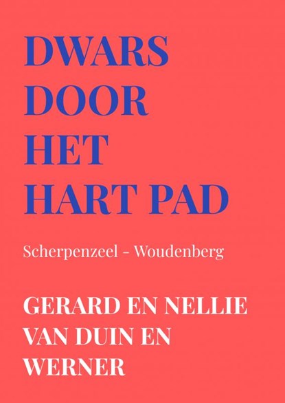 Dwars door het hart pad Scherpenzeel - Woudenberg, Gerard en Nellie van Duin en Werner - Paperback - 9789403657608