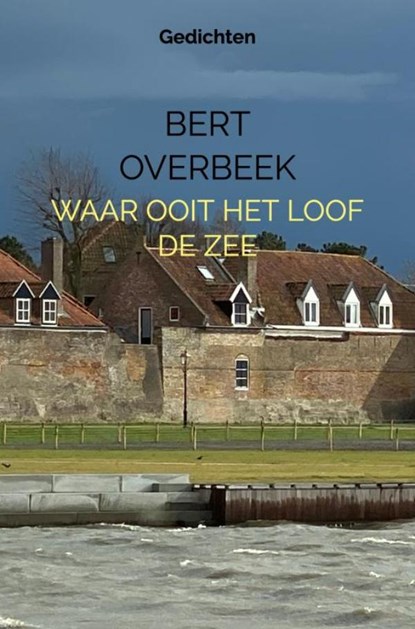 Waar ooit het loof de zee, Bert Overbeek - Paperback - 9789403667645