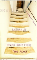 INDIVIDUELE INNERLIJKE REVOLUTIE - MAGIE VAN DE LACH - Pierre Declerck - 9789403667928