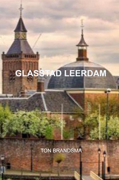 GLASSTAD LEERDAM, Ton Brandsma - Paperback - 9789403668147