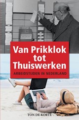 Van Prikklok tot Thuiswerken - Ton de Korte - 9789403668765