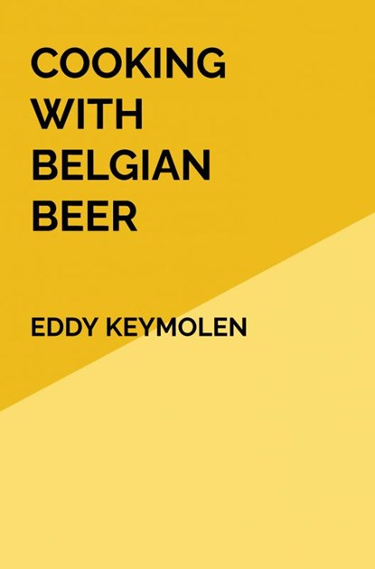 COOKING WITH BELGIAN BEER, Eddy KEYMOLEN - Paperback - 9789403670829