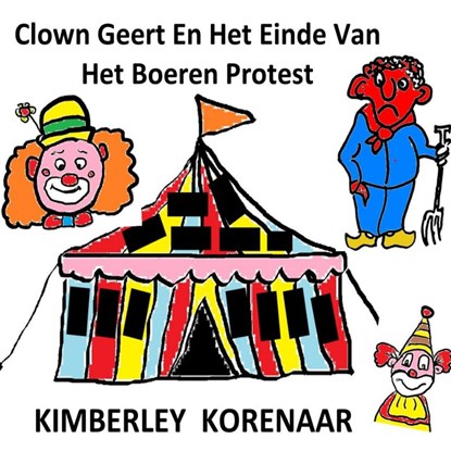 Clown Geert en het einde van het boeren protest, Kimberley Korenaar - Paperback - 9789403672106