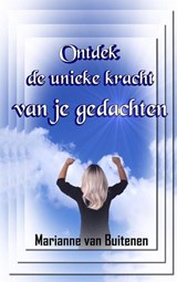 Ontdek de unieke kracht van je gedachten - Marianne Van Buitenen - 9789403672359