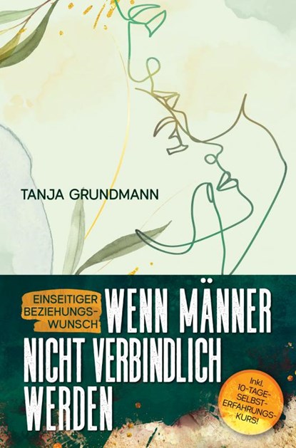 Einseitiger Beziehungswunsch - Wenn Männer nicht verbindlich werden, Tanja Grundmann - Paperback - 9789403673189
