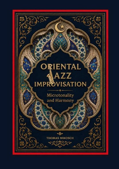 Oriental Jazz Improvisation: Microtonality and Harmony, Thomas Mikosch - Paperback - 9789403677033
