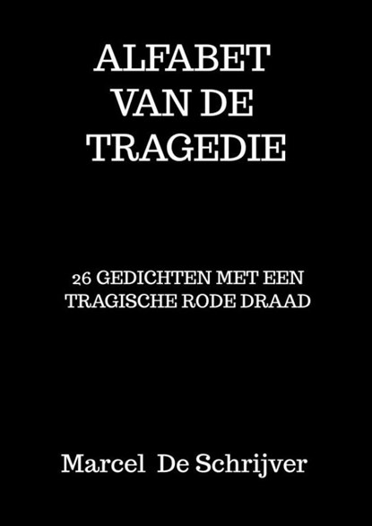 Alfabet van de Tragedie, Marcel De Schrijver - Paperback - 9789403679211