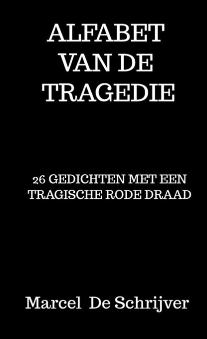 Alfabet van de Tragedie, Marcel De Schrijver - Paperback - 9789403683003