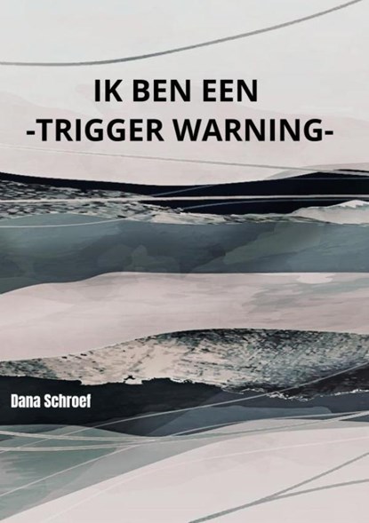 Ik ben een -TRIGGER WARNING-, Dana Schroef - Paperback - 9789403686769