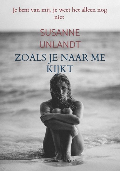 Zoals je naar me kijkt, Susanne Unlandt - Paperback - 9789403686899