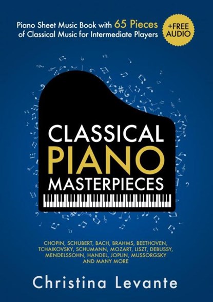 Classical Piano Masterpieces. Piano Sheet Music Book with 65 Pieces of Classical Music for Intermediate Players (+Free Audio), Christina Levante - Paperback - 9789403694757