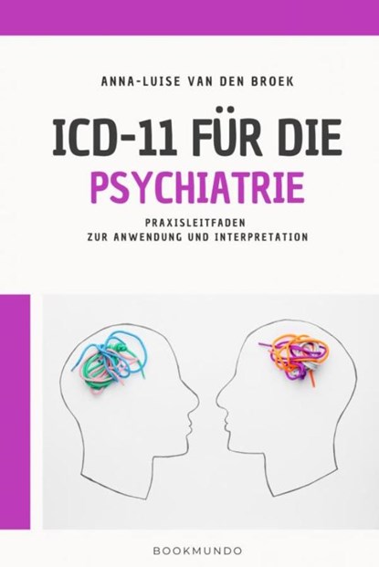 ICD-11 für die Psychiatrie, Anna-Luise Van den Broek - Gebonden - 9789403695624