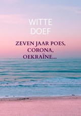 Zeven jaar Poes, Corona, Oekraïne... - Witte Doef - 9789403697420