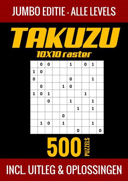 Takuzu 10x10 Raster - Jumbo Editie - Alle Levels - 500 Puzzels - Incl. Uitleg en Oplossingen, Puzzelboek Shop - Paperback - 9789403702315