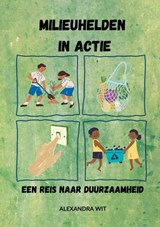 Milieuhelden in Actie - Alexandra Wit - 9789403703756