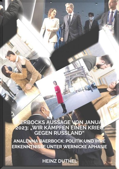 BAERBOCKS AUSSAGE VON JANUAR 2023: „WIR KÄMPFEN EINEN KRIEG GEGEN RUSSLAND“, Heinz Duthel - Paperback - 9789403705453