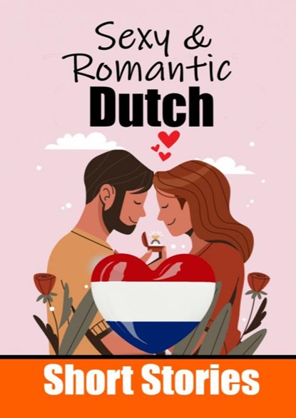 50 Sexy & Romantic Short Stories to Learn Dutch Language | Romantic Tales for Language Lovers | English and Dutch Side by Side, Auke de Haan - Paperback - 9789403705811