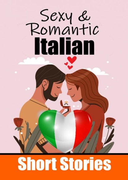 50 Sexy & Romantic Short Stories in Italian | Romantic Tales for Language Lovers | English and Italian Short Stories Side by Side, Auke de Haan - Paperback - 9789403705828