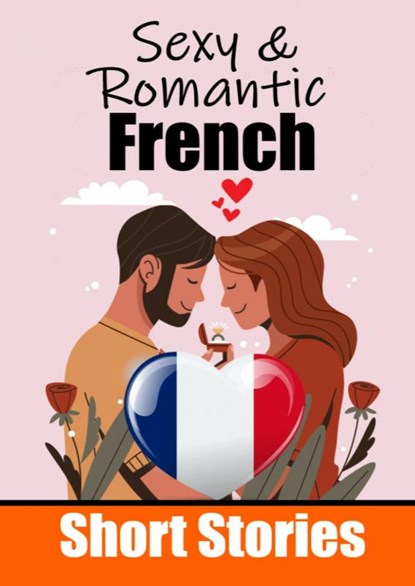 50 Sexy & Romantic Short Stories to Learn French Language | Romantic Tales for Language Lovers | English and French Side by Side, Auke de Haan - Paperback - 9789403705835
