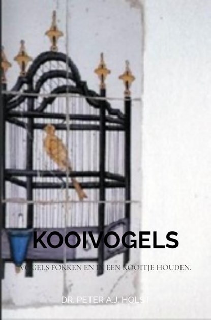 Kooivogels veroorzaken Longkanker, Dr. Peter A.J. Holst - Ebook - 9789403718880