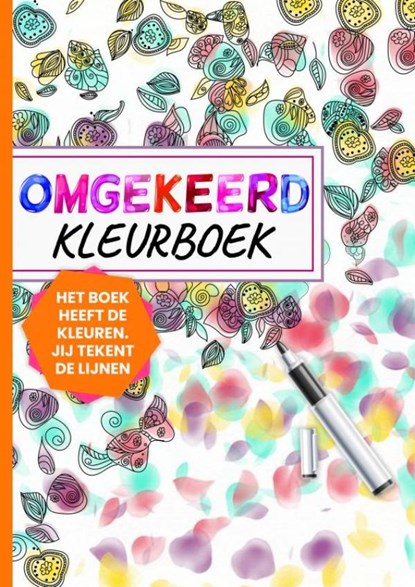 Omgekeerd Kleurboek - Het Boek Heeft de Kleuren, Jij Tekent de Lijnen, Kleurboek Shop - Paperback - 9789403719054